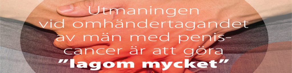 Utmaningen vid omhändertagandet av män med peniscancer är att göra ”lagom mycket”